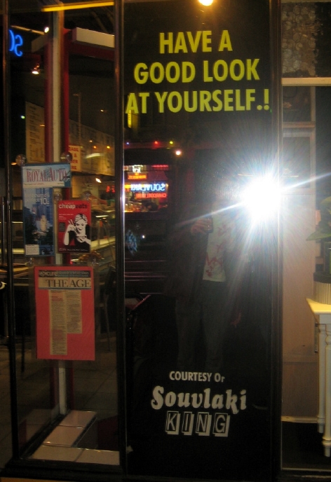 Have a good look at yourself.! courtesy of Souvlaki King. No charge - real decent of them