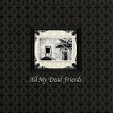 ALL MY DEAD FRIENDS (Cold Meat Industry 2006)