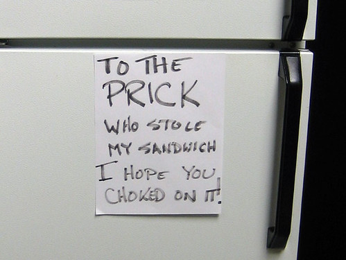 Sign on Work Fridge: To The PRICK Who Stole My Sandwich -- I Hope You Choked on It!