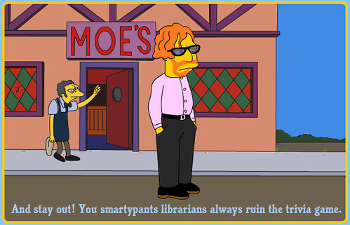 Moe kicks Casey out of the bar, saying: 'And stay out! You smartypants librarians always ruin the trivia game.'