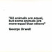 VERHALTENS FORSCHER-16: All Animals Are Equal, but Some Animals Are More Equal Than Others -George Orwell