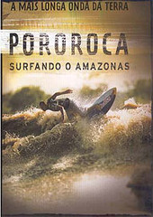 Pororoca: Surfing the Amazon (2003) Directed by Bill Heath