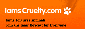 Iams Tortures Animals: Join The Iams Boycott for Everyone.