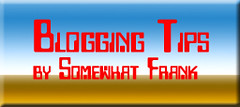 Blogging Tips by Somewhat Frank