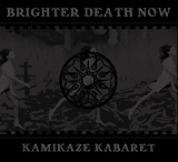 BRIGHTER DEATH NOW: Kamikaze Kabaret (Cold Meat Industry 2005)