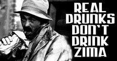 Real Drunks Don't Drink Zima