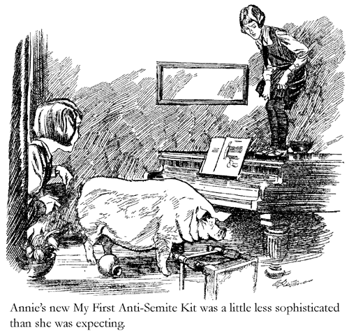 Annie's new My First Anti-Semite Kit was a little less sophisiticated than she was expecting.