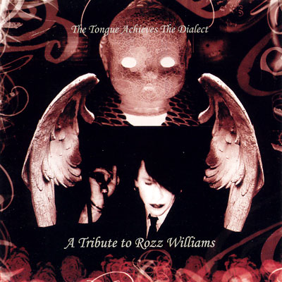 THE TONGUE ACHIEVES THE DIALECT: Tribute To Rozz Williams (Paragoric 2003)