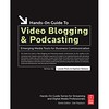 Hands-On Guide to Video Blogging and Podcasting : Emerging Media Tools for Business Communication