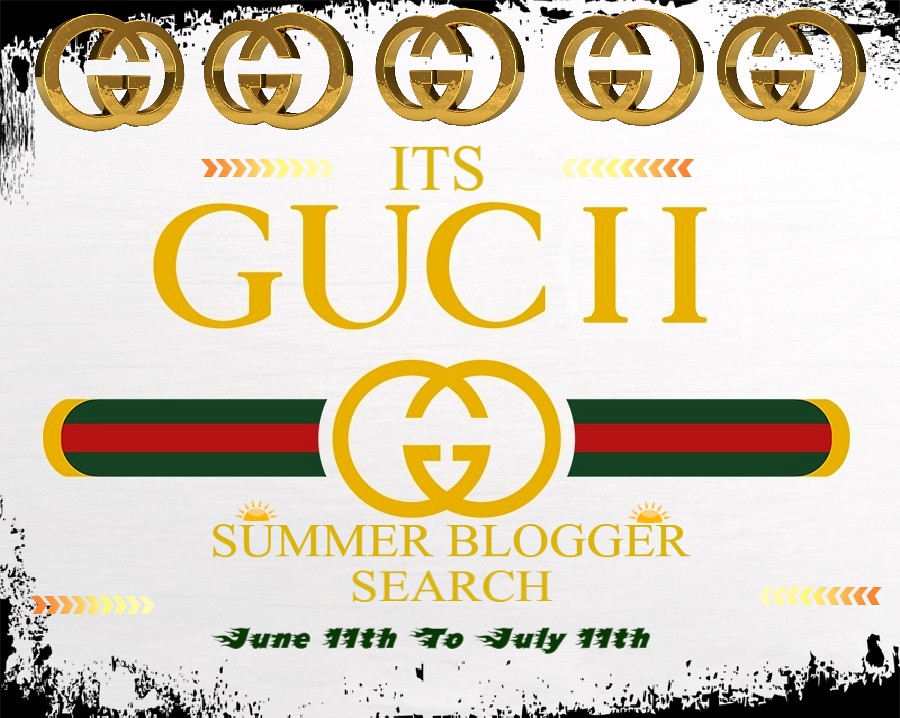🏆ϮITSGUCIIϮ SUMMER BLOGGER SEARCH IS HERE!!!🏆