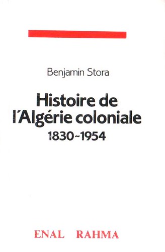 HISTOIRE DE L'ALGERIE COLONIAL 1830-1954 - Benjamin STORA