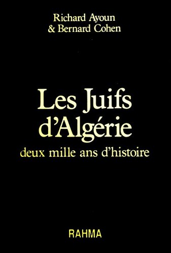 LES JUIFS D'ALGERIE - Richard AYOUN & Bernard COHEN